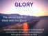 An investigation into the glory of God revealed to us in Scripture, and why an understanding of God s glory is crucial to our faith