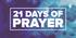 WELCOME TO 21 DAYS OF PRAYER!