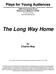 Plays for Young Audiences. The Long Way Home. By Charles Way. The Long Way Home was first presented by New Perspectives Theatre (UK) in 2005.