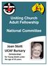 Uniting Church Adult Fellowship. National Committee. Joan Stott UCAF Bursary (Scholarship) for Young Adults under the age of 35 years.