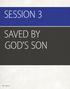 SESSION 3 SAVED BY GOD S SON