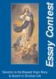 Devotion to the Blessed Virgin Mary & Growth in Christian Life. Essay Contest