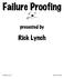 Failure Proofing B. Rick Lynch. presented by