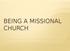 BEING A MISSIONAL CHURCH