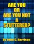 ARE YOU OR ARE YOU NOT A STUTTERER? By John C. Harrison