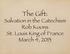 The Gift: Salvation in the Catechism Rob Koons St. Louis King of France March 4, 2013