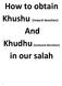 How to obtain Khushu (inward devotion) And Khudhu (outward devotion) in our salah