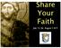 Share Your Faith. July 12, 26, August 2 & 9