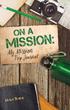 ON A. Mission: My Mission. Trip Journal
