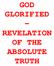 GOD GLORIFIED - REVELATION OF THE ABSOLUTE TRUTH
