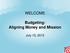 WELCOME. Budgeting: Aligning Money and Mission. July 15, 2013