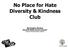 No Place for Hate Diversity & Kindness Club. By Kendra Horton Barnwell Middle School Counselor Francis Howell School District