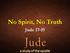 No Spirit, No Truth. Jude 17-19