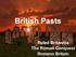 British Pasts. Ruled Britannia The Roman Conquest Romano Britain