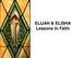 ELIJAH & ELISHA Lessons In Faith