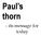 Paul s thorn. - its message for today