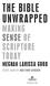 THE BIBLE UNWRAPPED MAKING SENSE OF SCRIPTURE TODAY MEGHAN LARISSA GOOD STUDY GUIDE BY MATTHEW SHEDDEN