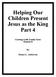 Helping Our Children Present Jesus as the King Part 4