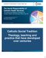 Catholic Social Tradition Theology, teaching and practice that have developed over centuries