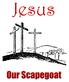 Jesus Our Scapegoat. Behold the Lamb of God, which taketh away the sin of the world. John 1:29