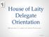 House of Laity Delegate Orientation. Information to assist and inform Delegates