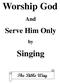 Worship God. Singing. Serve Him Only. And. The Bible Way. Preface