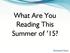 What Are You Reading This Summer of 15?
