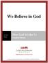 We Believe in God. How God Is Like Us. For videos, study guides and other resources, visit Third Millennium Ministries at thirdmill.org.