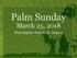 Palm Sunday. March 25, First Baptist Church, Ft. Mojave