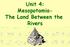 Unit 4: Mesopotamia- The Land Between the Rivers