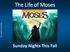 The Life of Moses. Image from: hope4nc.com- Sunday Nights This Fall