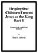 Helping Our Children Present Jesus as the King Part 1