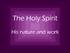 The Holy Spirit. His nature and work