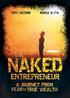 THE NAKED ENTEPRENEUR. A JoURNEY FRoM FEAR To TRUE WEALTH. TRoY HAZARD MARIA ELITA