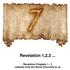 Revelation 1,2,3... Revelation Chapters 1-3 Lessons from the Seven Churches to us