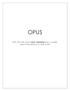 OPUS. from the Latin word opus meaning work, is usually used in the sense of a work of art