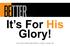 It s For His Glory! Warren W. Wiersbe, The Bible Exposition Commentary, vol. 1 (Wheaton, IL: Victor Books, 1996)