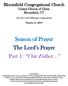 Season of Prayer The Lord s Prayer Part 1: Our Father