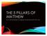 THE 5 PILLARS OF MATTHEW The Standard of Judging the Served (Matt 25:31-46)
