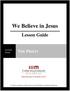 We Believe in Jesus. Lesson Guide THE PRIEST LESSON FOUR. We Believe in Jesus by Third Millennium Ministries