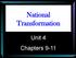 National Transformation. Unit 4 Chapters 9-11