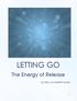 LETTING GO. The Energy of Release. By: Marcy, The HeartShift Coach