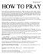 HOW TO PRAY. Some like to pray first thing in the morning: in the morning my prayer comes before you. Psalm 88:13