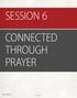 SESSION 6 CONNECTED THROUGH PRAYER